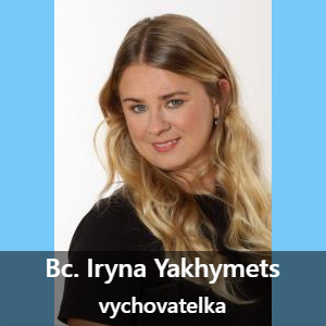 Bc. Iryna Yakhymets Vzdělání:<br>SVSI Ternopilská vysoká škola obchodní, VŠTVS Palestra, Vychovatel, pedagog volného času<br>Motto:<br>„Všude je zem Páně“ (Božena Němcová, Babička)